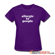 Allergic To People - Women's T-Shirt - StupidShirts.com Women's T-Shirt StupidShirts.com