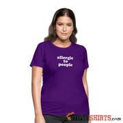 Allergic To People - Women's T-Shirt - StupidShirts.com Women's T-Shirt StupidShirts.com