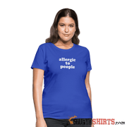 Allergic To People - Women's T-Shirt - StupidShirts.com Women's T-Shirt StupidShirts.com