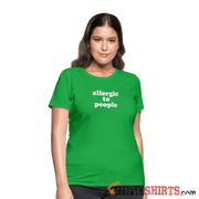 Allergic To People - Women's T-Shirt - StupidShirts.com Women's T-Shirt StupidShirts.com