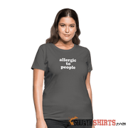 Allergic To People - Women's T-Shirt - StupidShirts.com Women's T-Shirt StupidShirts.com