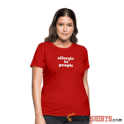 Allergic To People - Women's T-Shirt - StupidShirts.com Women's T-Shirt StupidShirts.com