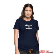 Allergic To People - Women's T-Shirt - StupidShirts.com Women's T-Shirt StupidShirts.com