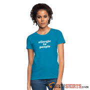 Allergic To People - Women's T-Shirt - StupidShirts.com Women's T-Shirt StupidShirts.com