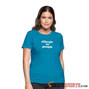 Allergic To People - Women's T-Shirt - StupidShirts.com Women's T-Shirt StupidShirts.com