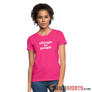 Allergic To People - Women's T-Shirt - StupidShirts.com Women's T-Shirt StupidShirts.com