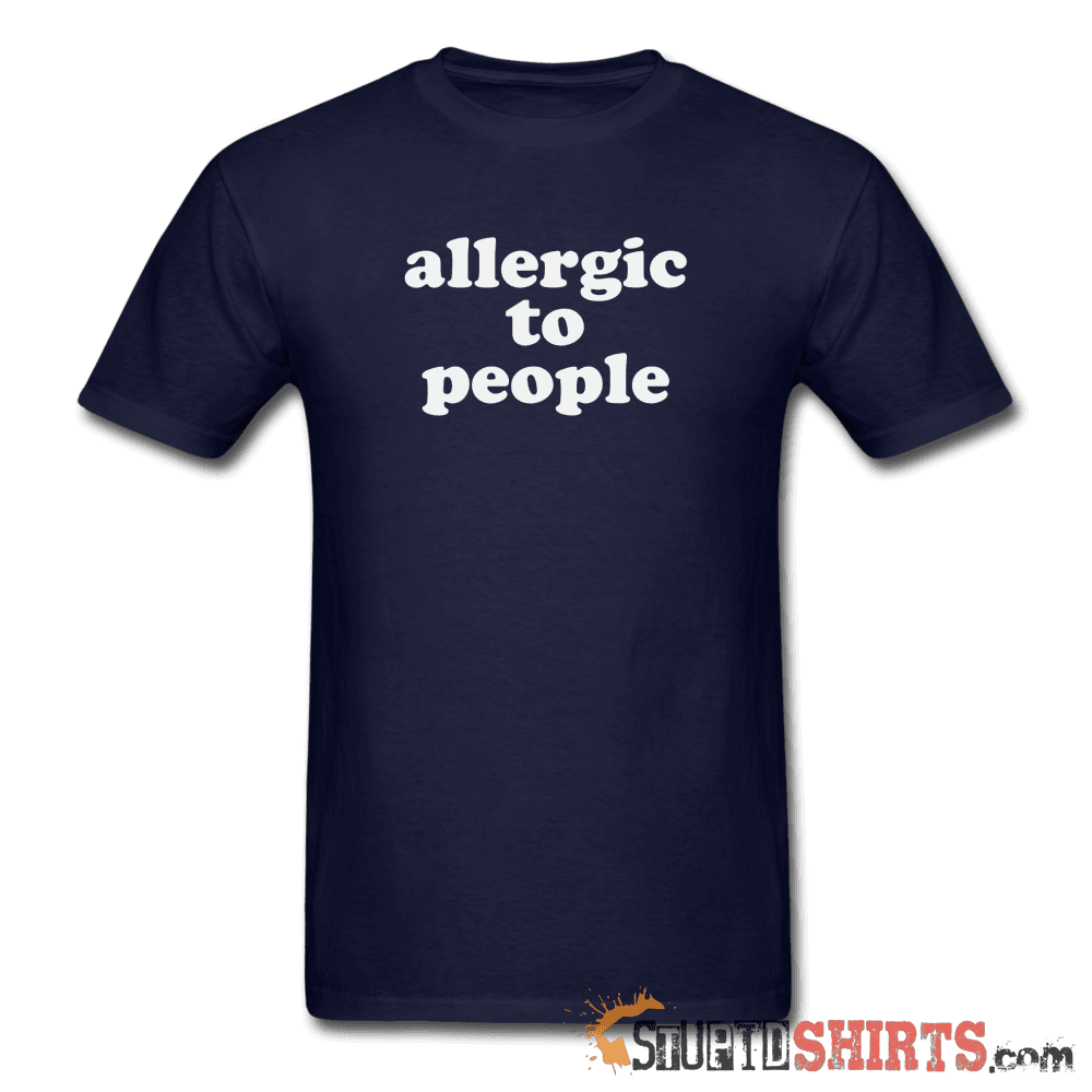 Allergic To People - Men's T-Shirt - StupidShirts.com Men's T-Shirt StupidShirts.com