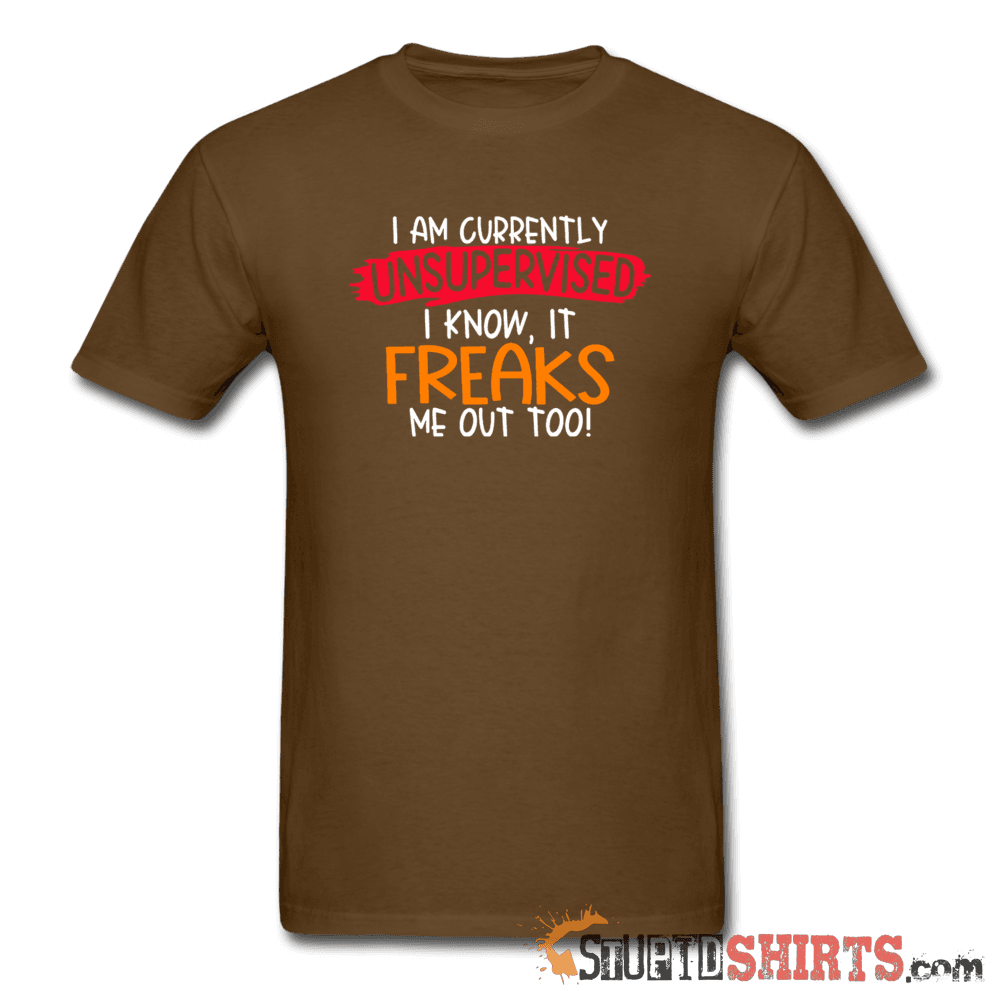 I'm Currently Unsupervised - Men's T-Shirt - StupidShirts.com Men's T-Shirt StupidShirts.com