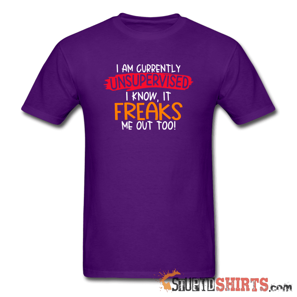 I'm Currently Unsupervised - Men's T-Shirt - StupidShirts.com Men's T-Shirt StupidShirts.com