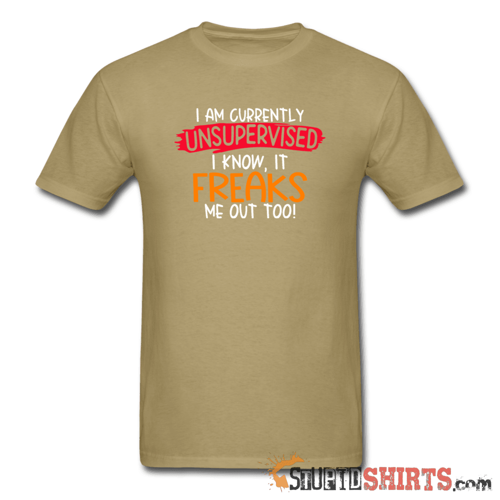 I'm Currently Unsupervised - Men's T-Shirt - StupidShirts.com Men's T-Shirt StupidShirts.com
