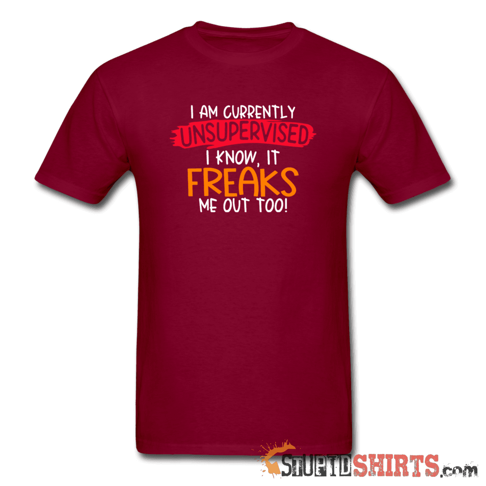 I'm Currently Unsupervised - Men's T-Shirt - StupidShirts.com Men's T-Shirt StupidShirts.com