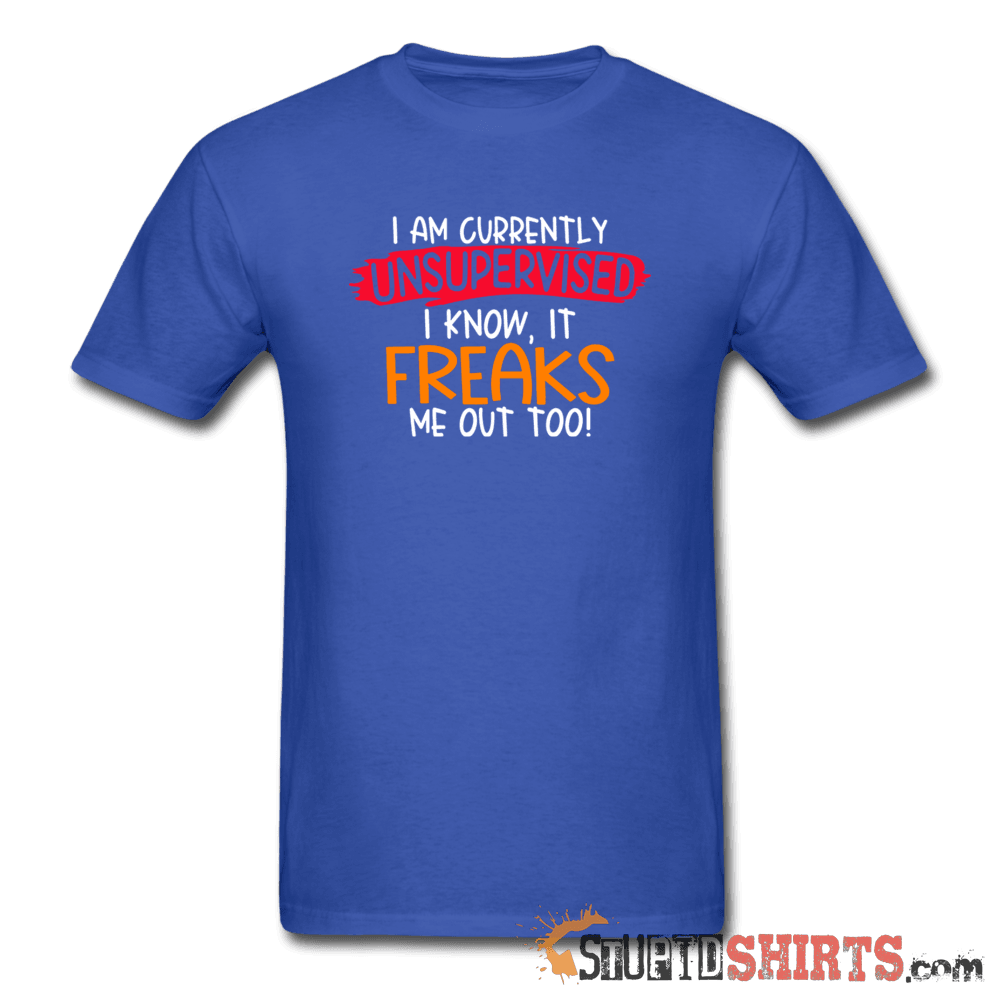 I'm Currently Unsupervised - Men's T-Shirt - StupidShirts.com Men's T-Shirt StupidShirts.com