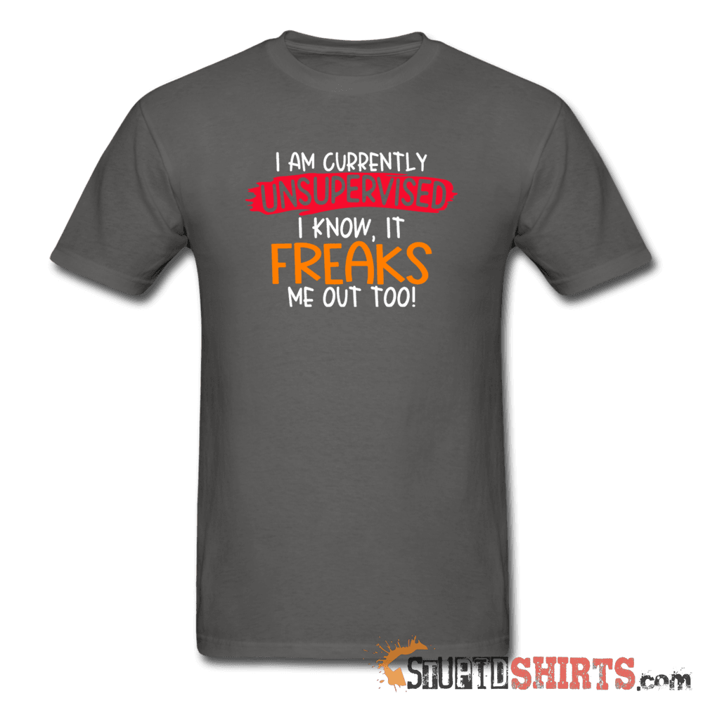 I'm Currently Unsupervised - Men's T-Shirt - StupidShirts.com Men's T-Shirt StupidShirts.com
