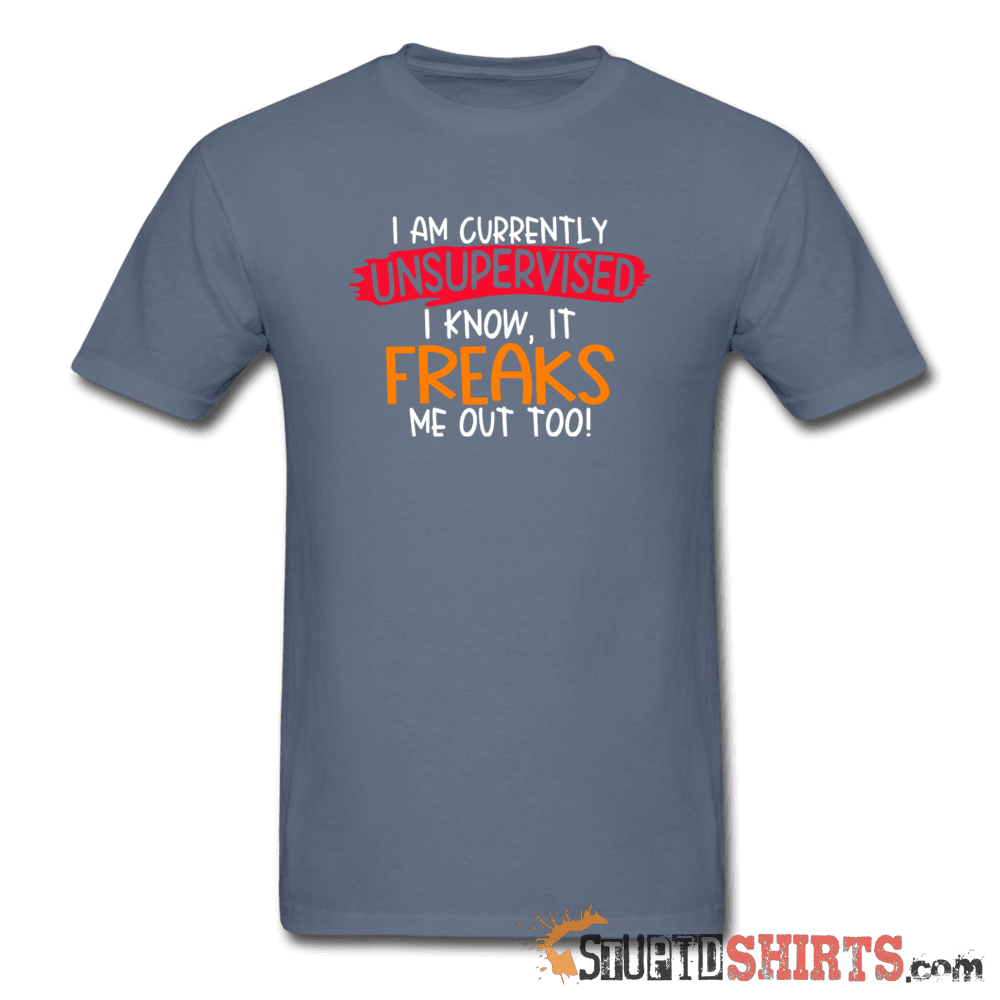 I'm Currently Unsupervised - Men's T-Shirt - StupidShirts.com Men's T-Shirt StupidShirts.com