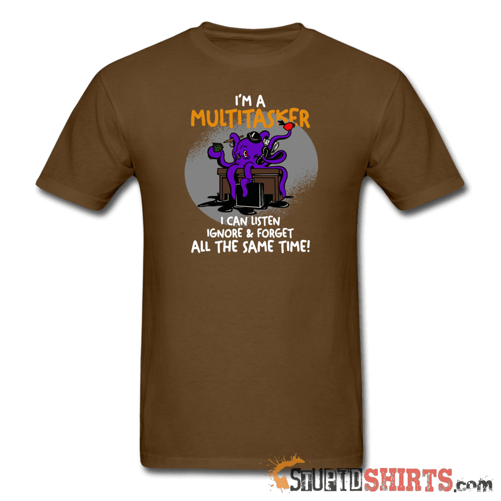 I'm A Multitasker - Men's T-Shirt - StupidShirts.com Men's T-Shirt StupidShirts.com