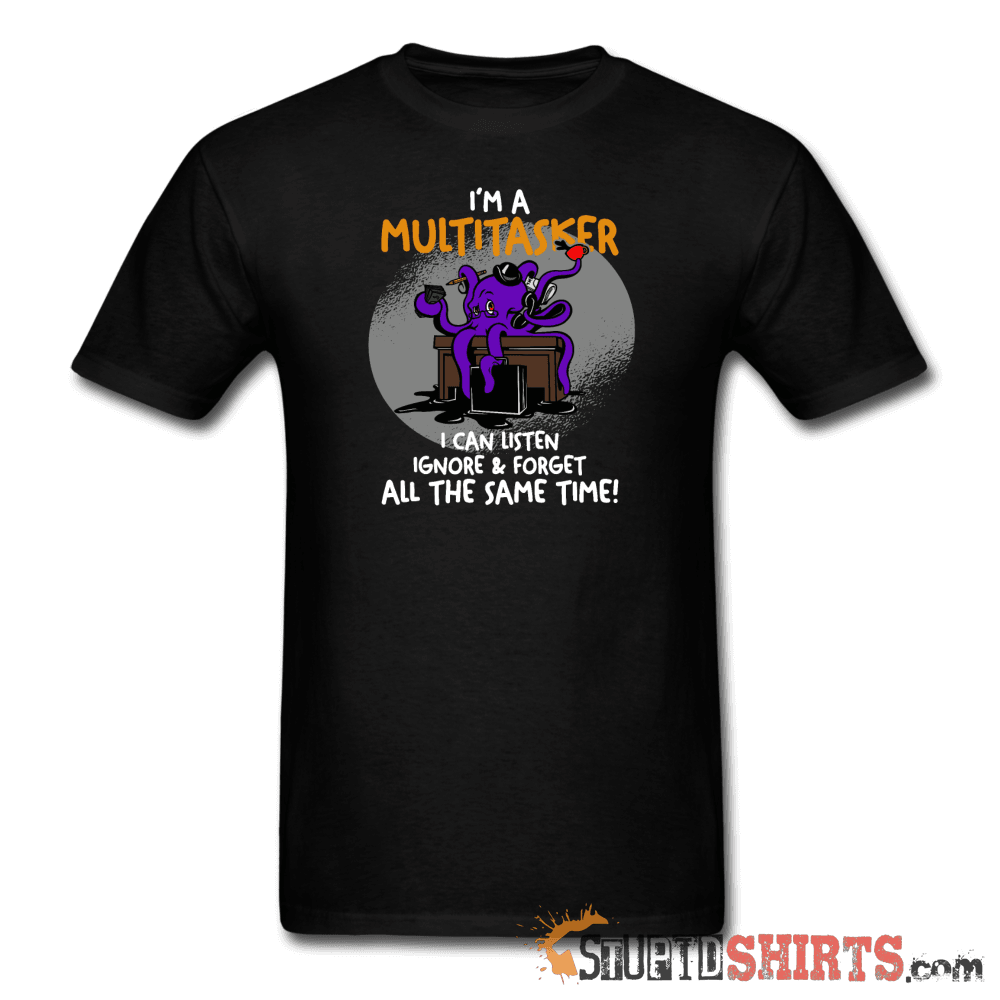 I'm A Multitasker - Men's T-Shirt - StupidShirts.com Men's T-Shirt StupidShirts.com