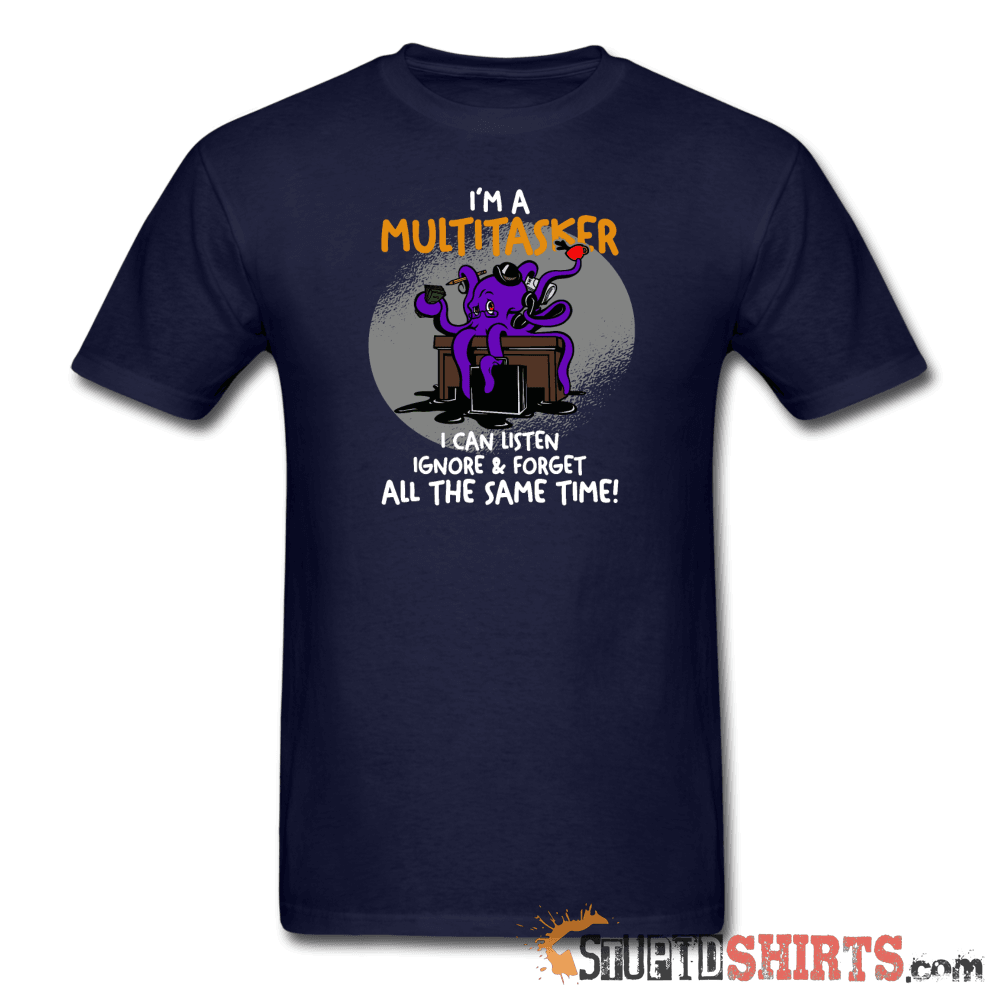 I'm A Multitasker - Men's T-Shirt - StupidShirts.com Men's T-Shirt StupidShirts.com