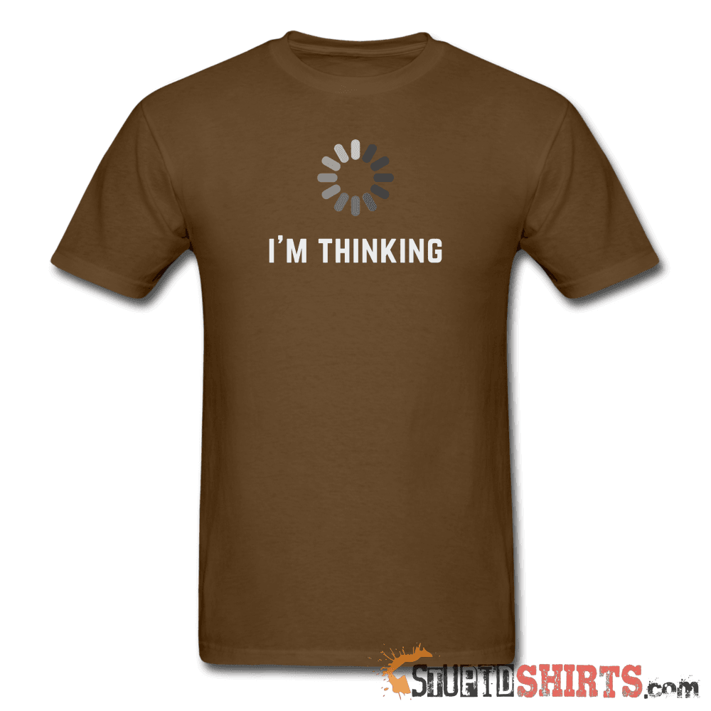 I'm Thinking - Men's T-Shirt - StupidShirts.com Men's T-Shirt StupidShirts.com