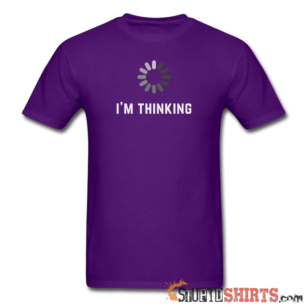 I'm Thinking - Men's T-Shirt - StupidShirts.com Men's T-Shirt StupidShirts.com