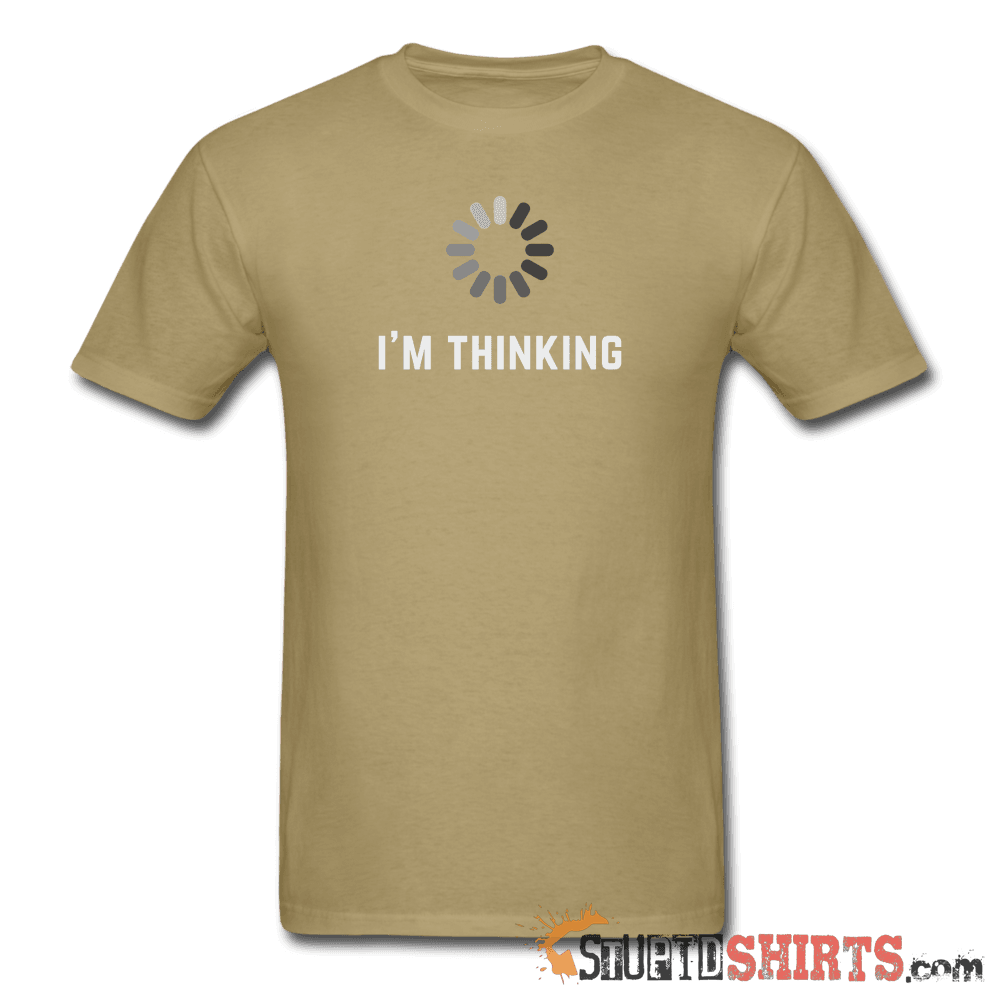I'm Thinking - Men's T-Shirt - StupidShirts.com Men's T-Shirt StupidShirts.com