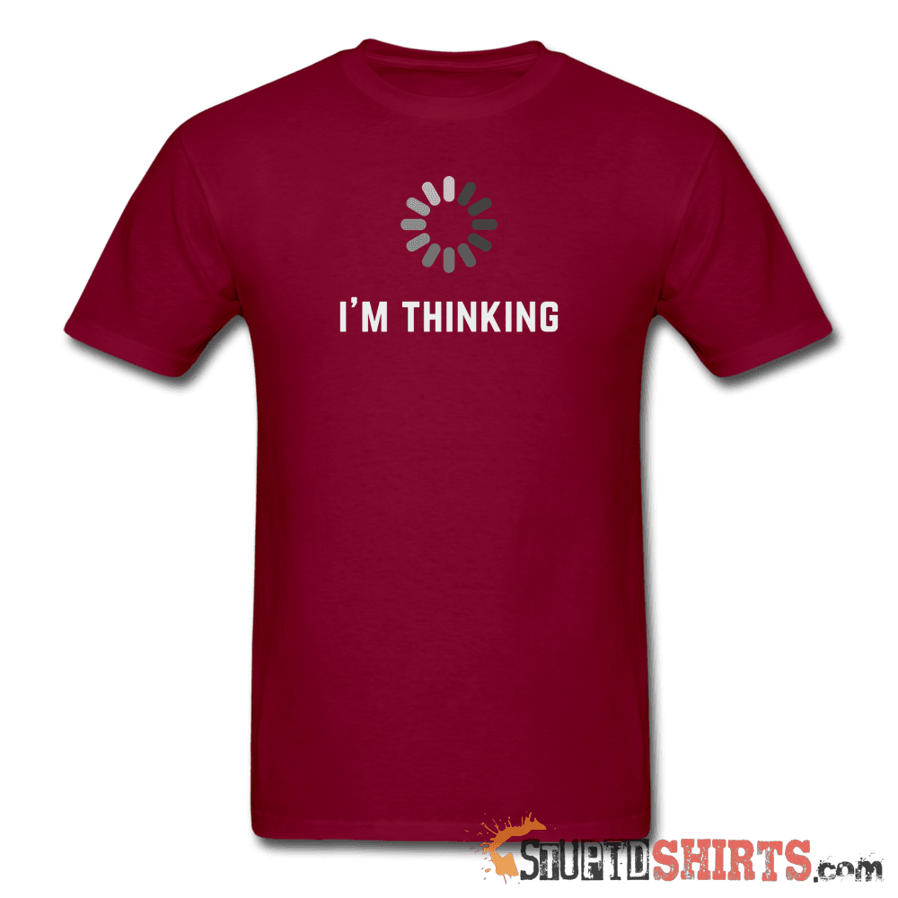 I'm Thinking - Men's T-Shirt - StupidShirts.com Men's T-Shirt StupidShirts.com