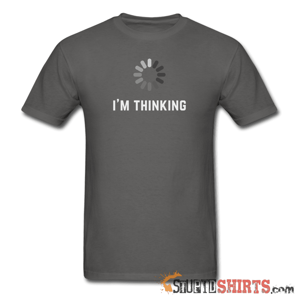 I'm Thinking - Men's T-Shirt - StupidShirts.com Men's T-Shirt StupidShirts.com