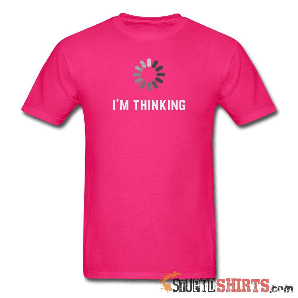 I'm Thinking - Men's T-Shirt - StupidShirts.com Men's T-Shirt StupidShirts.com