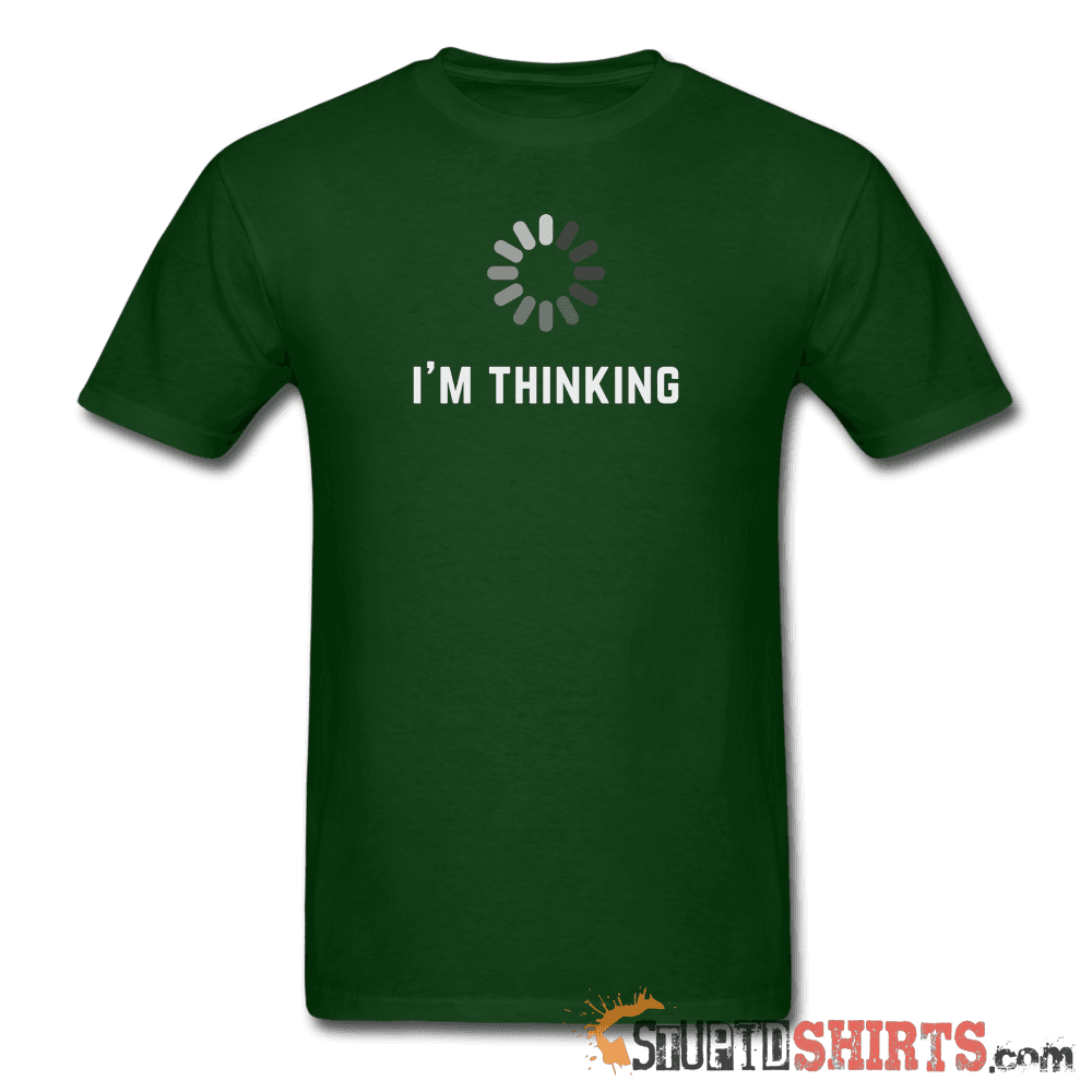 I'm Thinking - Men's T-Shirt - StupidShirts.com Men's T-Shirt StupidShirts.com