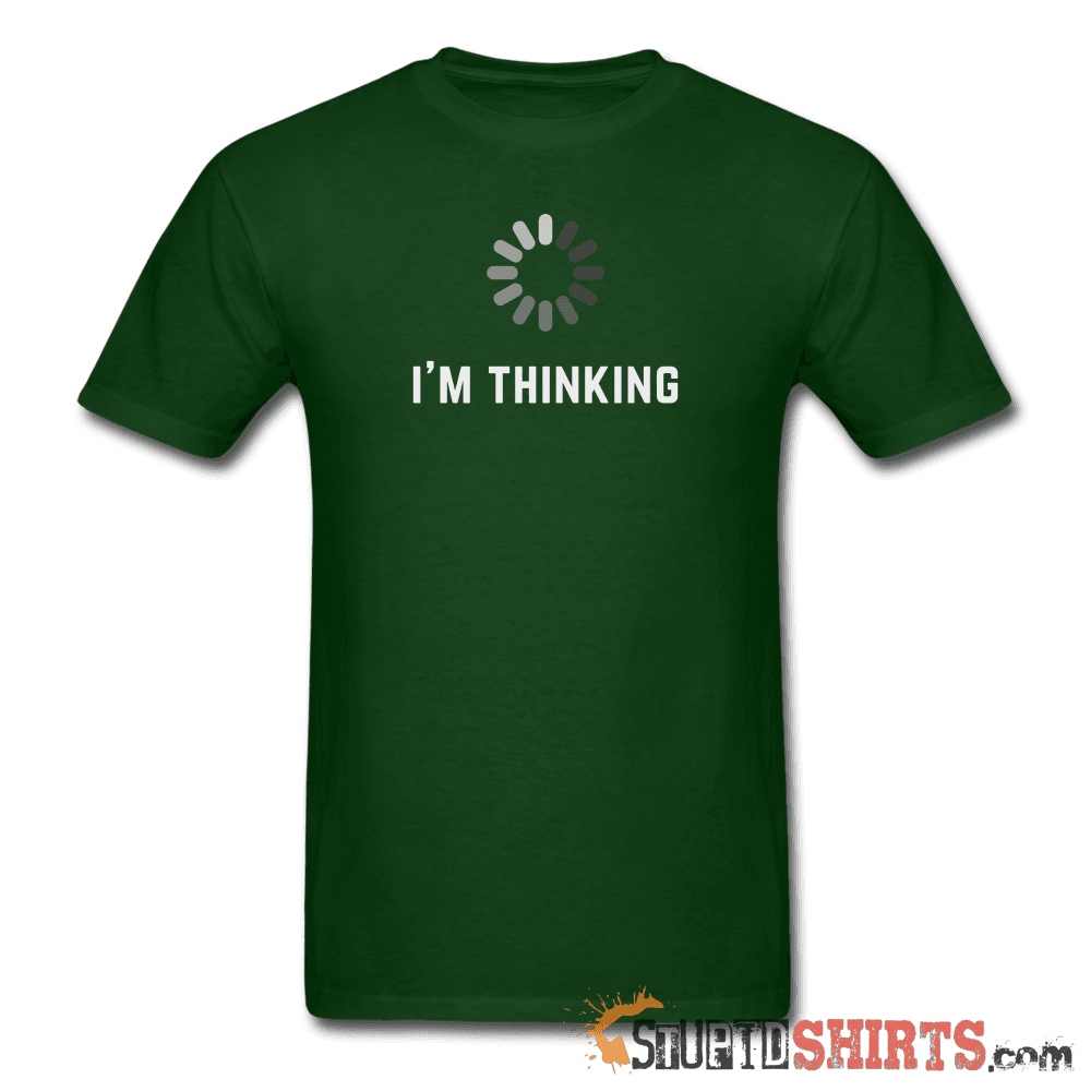 I'm Thinking - Men's T-Shirt - StupidShirts.com Men's T-Shirt StupidShirts.com