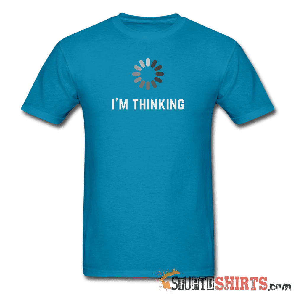 I'm Thinking - Men's T-Shirt - StupidShirts.com Men's T-Shirt StupidShirts.com