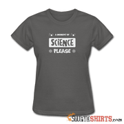 Moment of Science - Women's T-Shirt - StupidShirts.com Women's T-Shirt StupidShirts.com