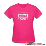 Moment of Science - Women's T-Shirt - StupidShirts.com Women's T-Shirt StupidShirts.com