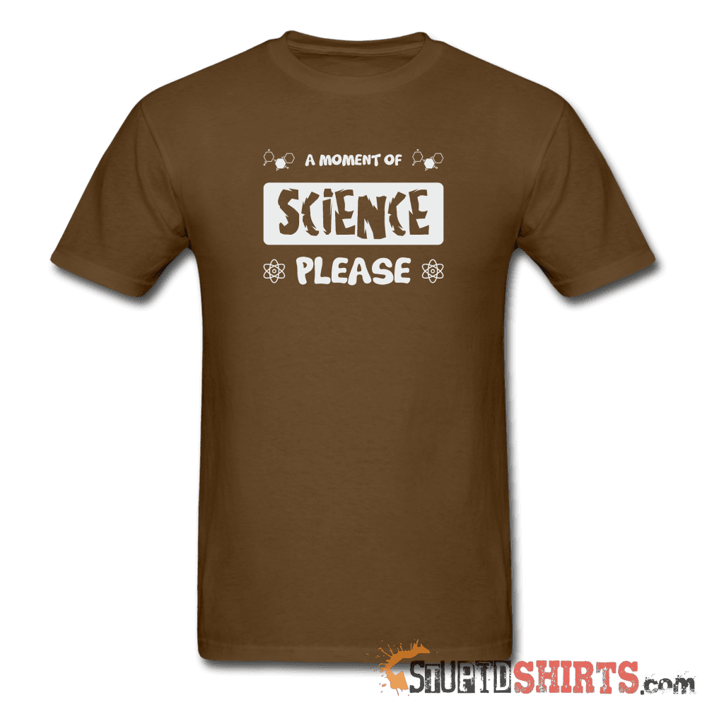 Moment of Science - Men's T-Shirt - StupidShirts.com Men's T-Shirt StupidShirts.com
