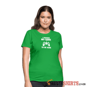 Paused My Game - Women's T-Shirt - StupidShirts.com Women's T-Shirt StupidShirts.com