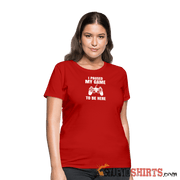 Paused My Game - Women's T-Shirt - StupidShirts.com Women's T-Shirt StupidShirts.com