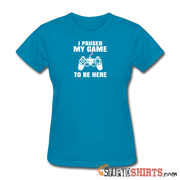 Paused My Game - Women's T-Shirt - StupidShirts.com Women's T-Shirt StupidShirts.com