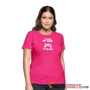 Paused My Game - Women's T-Shirt - StupidShirts.com Women's T-Shirt StupidShirts.com