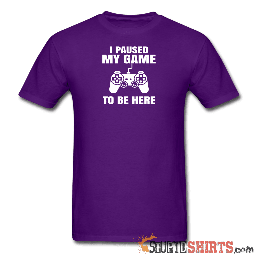 Paused My Game - Men's T-Shirt - StupidShirts.com Men's T-Shirt StupidShirts.com