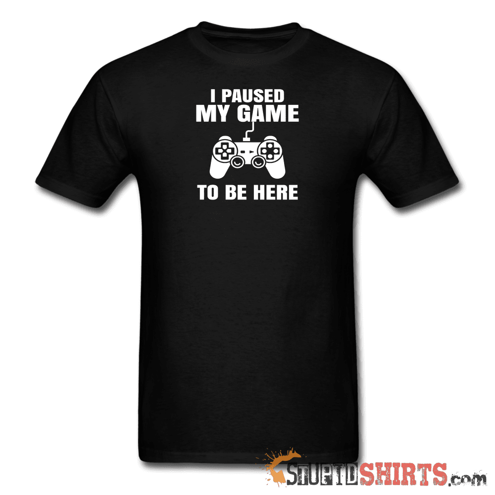 Paused My Game - Men's T-Shirt - StupidShirts.com Men's T-Shirt StupidShirts.com