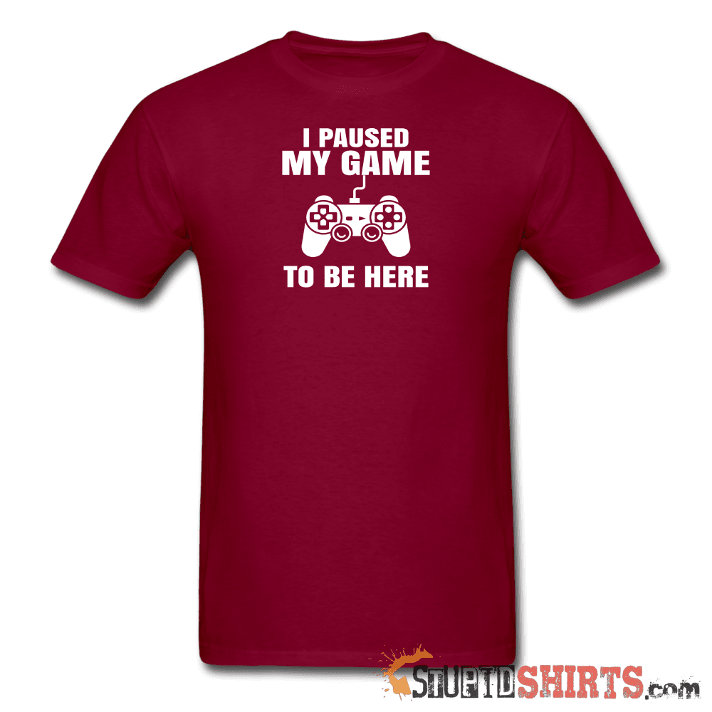 Paused My Game - Men's T-Shirt - StupidShirts.com Men's T-Shirt StupidShirts.com