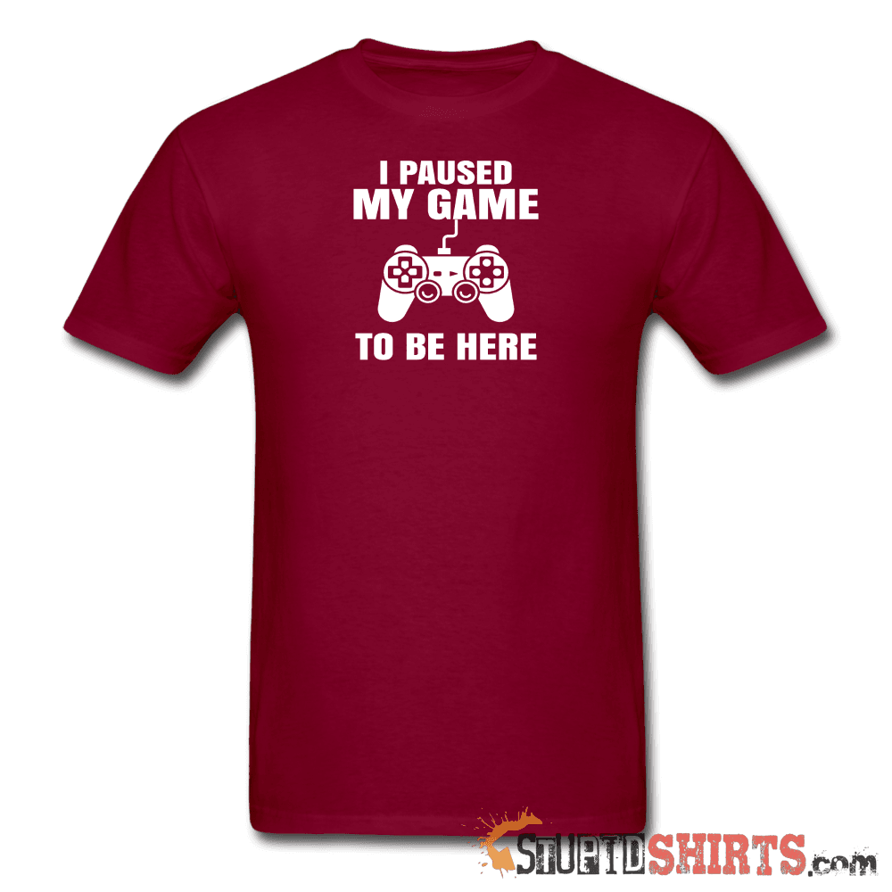 Paused My Game - Men's T-Shirt - StupidShirts.com Men's T-Shirt StupidShirts.com