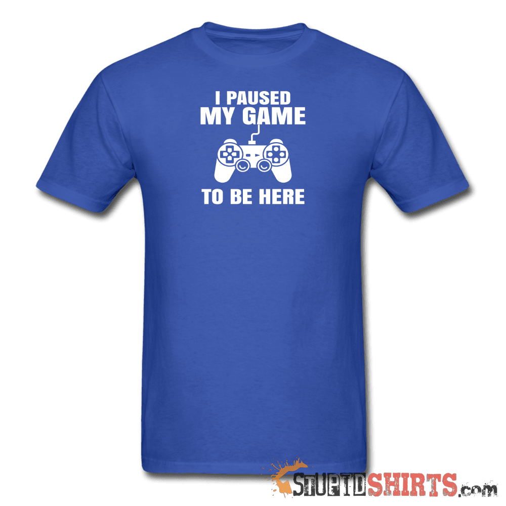 Paused My Game - Men's T-Shirt - StupidShirts.com Men's T-Shirt StupidShirts.com