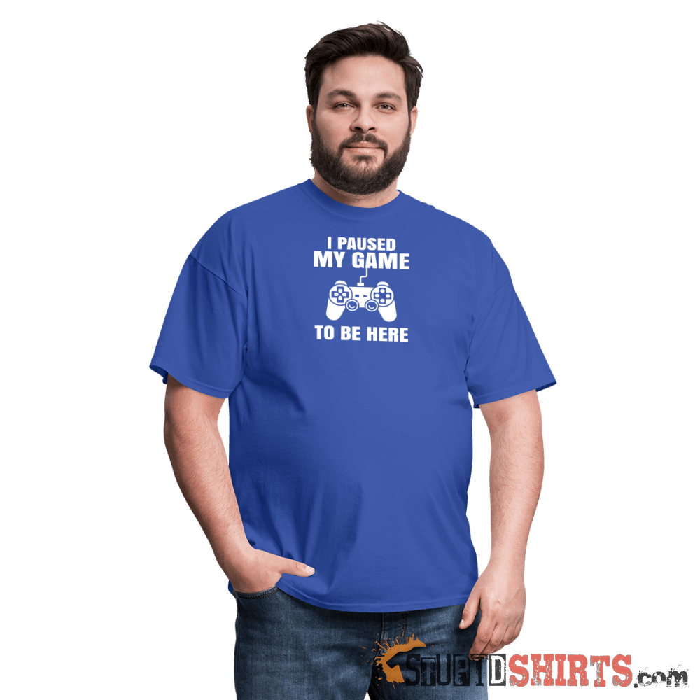 Paused My Game - Men's T-Shirt - StupidShirts.com Men's T-Shirt StupidShirts.com