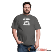 Paused My Game - Men's T-Shirt - StupidShirts.com Men's T-Shirt StupidShirts.com