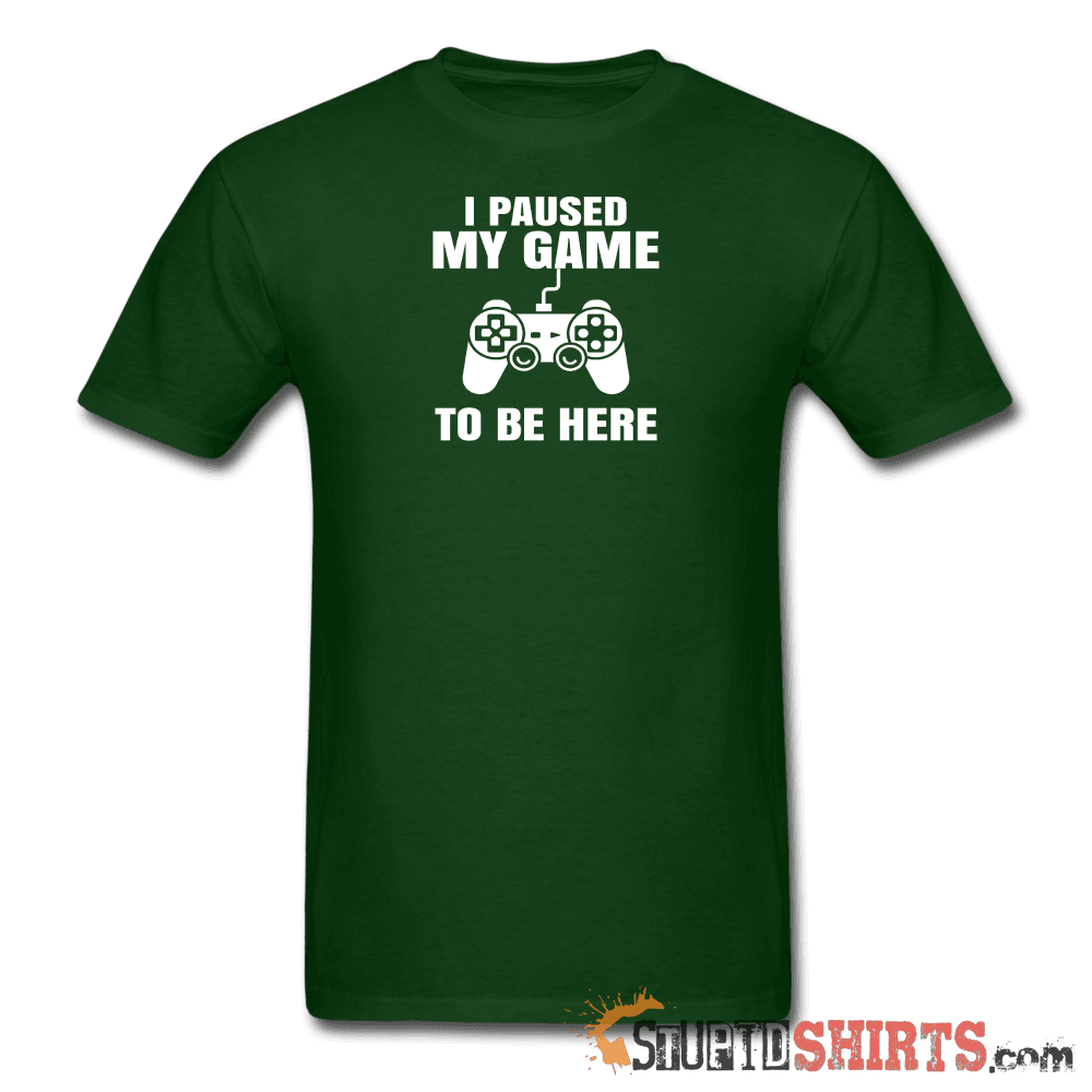 Paused My Game - Men's T-Shirt - StupidShirts.com Men's T-Shirt StupidShirts.com