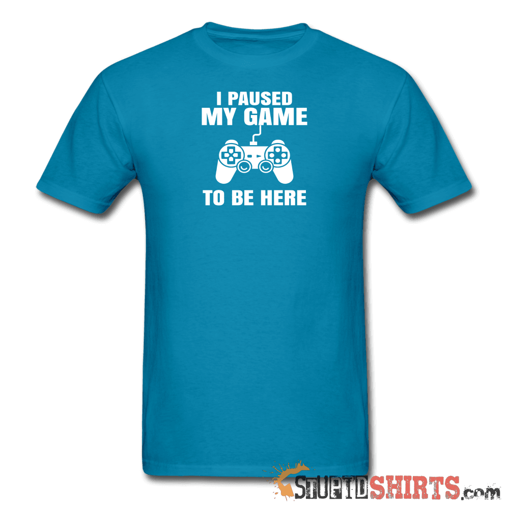 Paused My Game - Men's T-Shirt - StupidShirts.com Men's T-Shirt StupidShirts.com