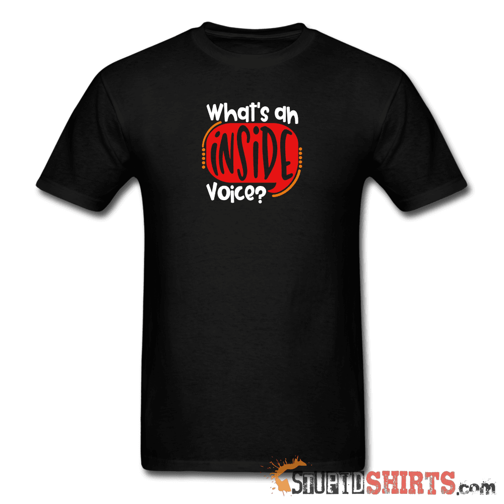 Inside Voice - Men's T-Shirt - StupidShirts.com Men's T-Shirt StupidShirts.com