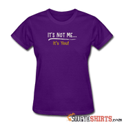 It's Not Me - Women's T-Shirt - StupidShirts.com Women's T-Shirt StupidShirts.com