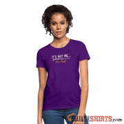 It's Not Me - Women's T-Shirt - StupidShirts.com Women's T-Shirt StupidShirts.com