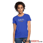 It's Not Me - Women's T-Shirt - StupidShirts.com Women's T-Shirt StupidShirts.com